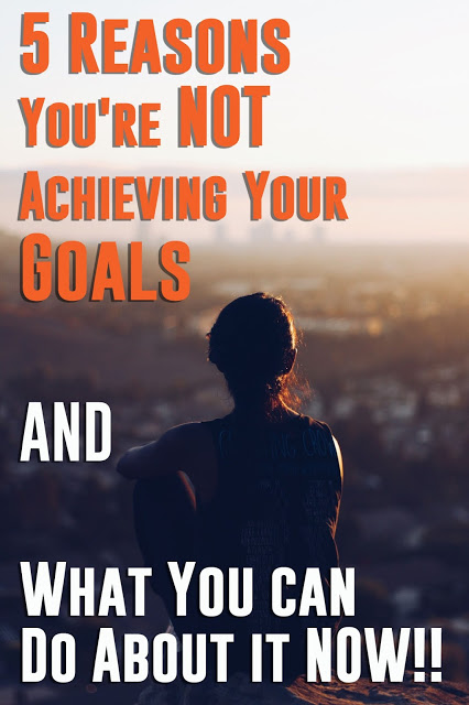 5 Reasons You're Not Achieving Your Goals & What You Can Do About it ...